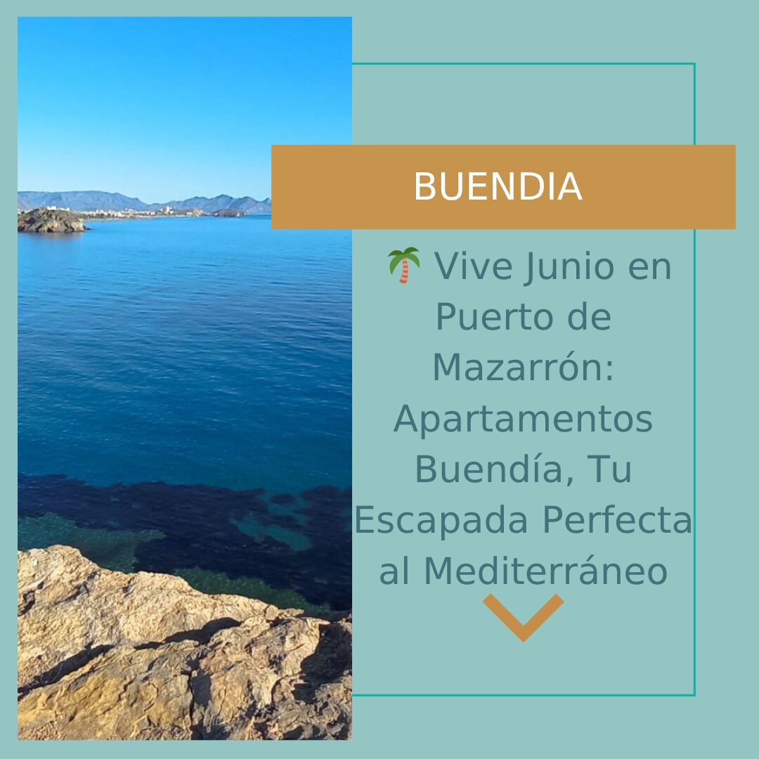 🌴 Vive Junio en Puerto de Mazarrón Apartamentos Buendía, Tu Escapada Perfecta al Mediterráneo